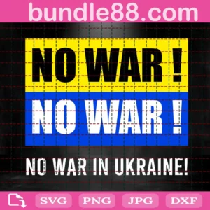 No War ! No War ! No War In Ukraine Svg