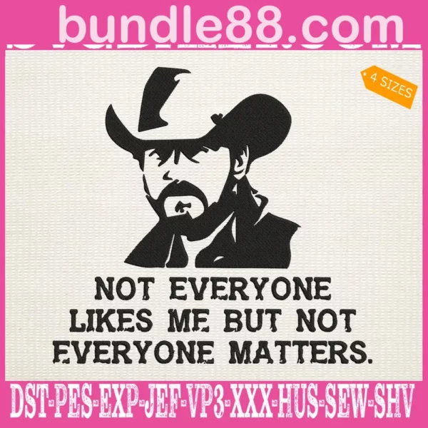 Not Everyone Likes Me But Not Everyone Matters Embroidery Files