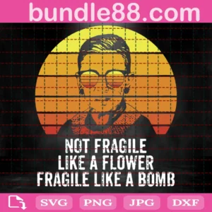 Not Fragile Like A Flower Fragile Like A Bomb Svg