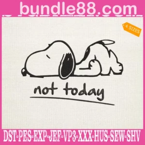 Not Today Snoopy Embroidery Files