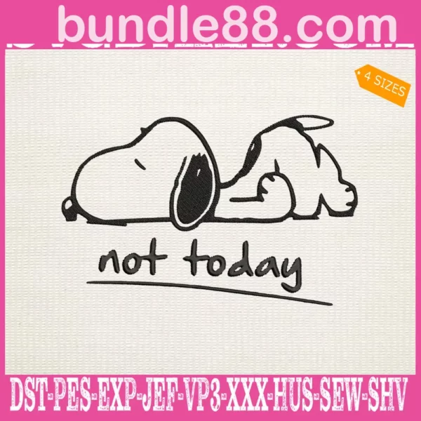 Not Today Snoopy Embroidery Files