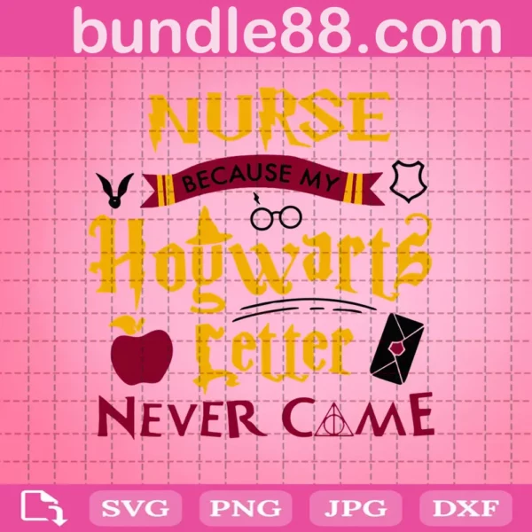 Nurse Because My Hogwarts Letter Never Came Svg