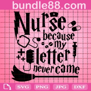 Nurse Because My Letter Never Came Svg