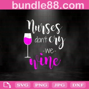 Nurse Don'T Cry We Wine Svg