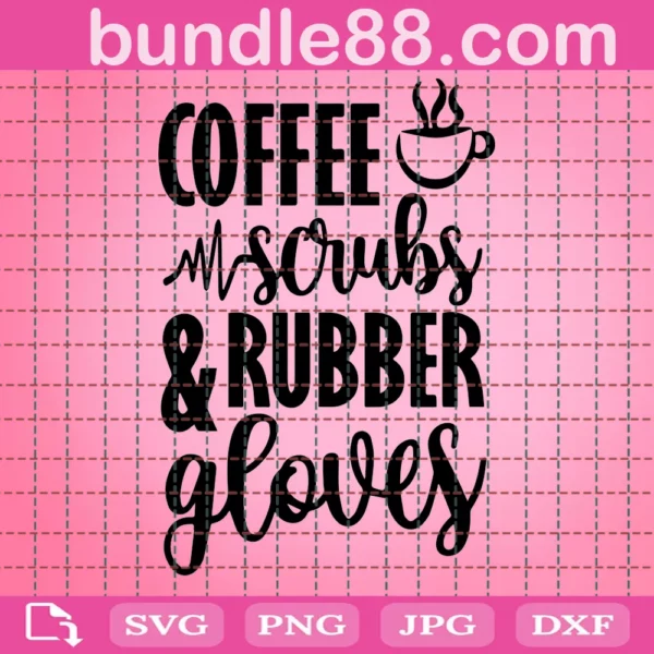 Coffee Scrubs And Rubber Gloves Funny Nurse Quote Svg
