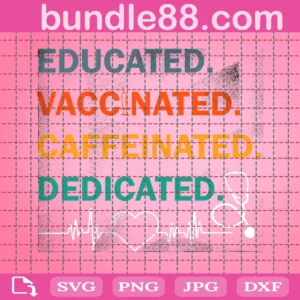 Nurse Svg, Educated Vaccinated Caffeinated Dedicated Svg