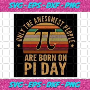 Only The Awesomest People Are You Born In Pi Day Svg