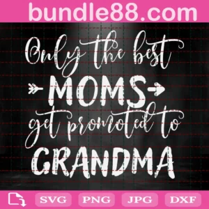 Only The Best Moms Get Promoted To Grandma Svg