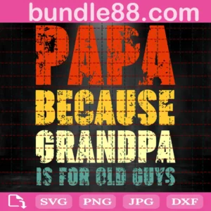 Papa Because Grandpa Is For Old Guys Svg