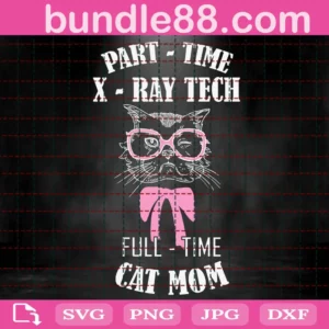 Part Time A Ray Tech Full Time Cat Mom Svg