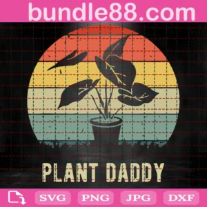 Plant Svg, Plant Daddy Svg Files For Cricut