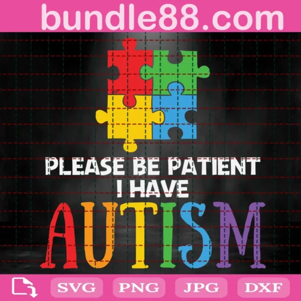 Please Be Patient I Have Autism Svg