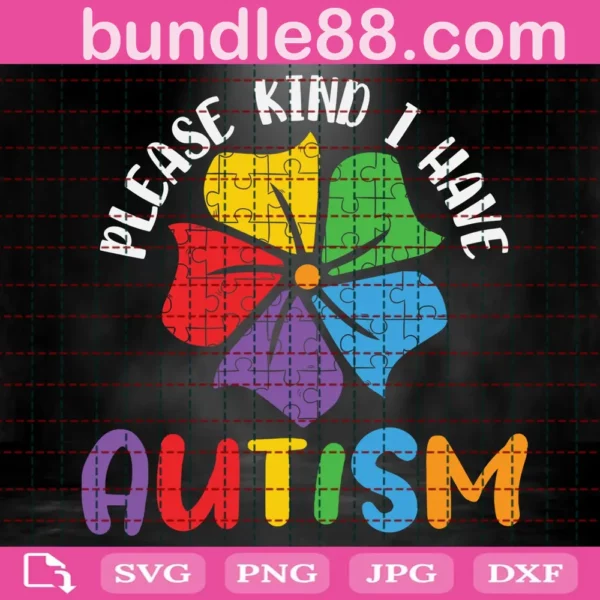 Please Kind I Have Autism Svg