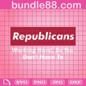 Republicans Working Hard So You Do Not Have To Svg