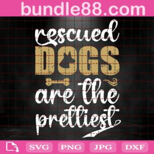 Rescued Dogs Are The Prettiest Svg