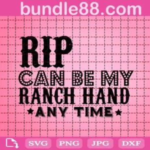 Rip Can Be My Ranch Hand Any Time Svg