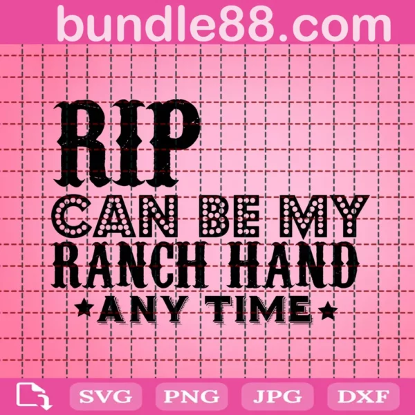 Rip Can Be My Ranch Hand Any Time Svg