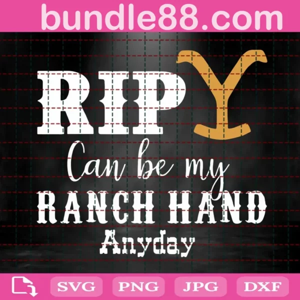 Rip Can Be My Ranch Hand Anyday Svg