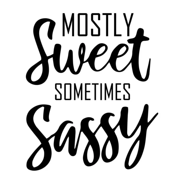 Mostly Sweet Sometimes Sassy Funny Girl Saying Svg