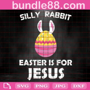 Silly Rabbit Easter Is For Jesus Svg