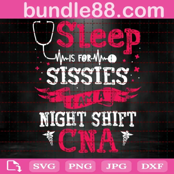 Sleep Is For Sissies I Am A Night Shift Cna Svg
