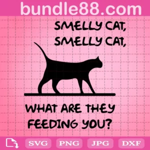 Smelly Cat What Are They Feeding You Svg