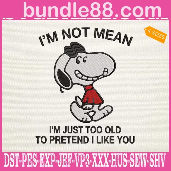 Snoopy I'm Not Mean Im Just Too Old To Pretend Embroidery Files