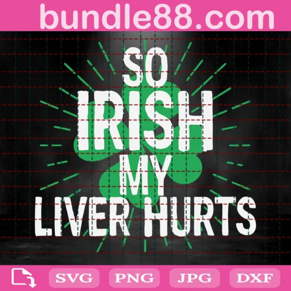 So Irish My Liver Hurts Svg