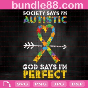 Society Says I Am Autistic God Says I Am Perfect Svg