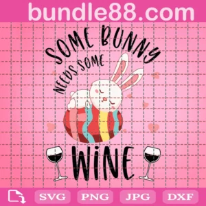 Some Bunny Needs Wine Svg