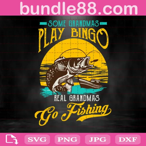 Some Grandmas Play Bingo Real Grandmas Go Fishing Svg