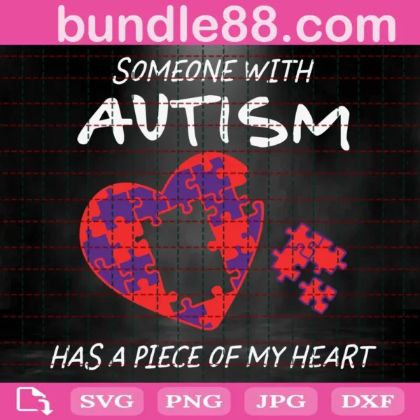 Someone With Autism Has A Piece Of My Heart Svg