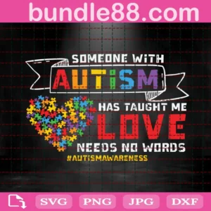 Someone With Autism Has Taught Me Love Needs No Words Svg