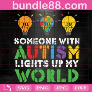 Someone With Autism Lights Up My World Svg