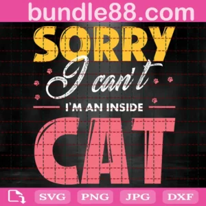 Sorry I Can'T I'M An Inside Cat Svg