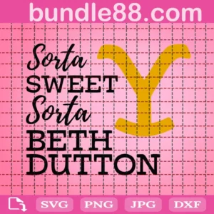 Sorta Sweet Sorta Beth Dutton Svg