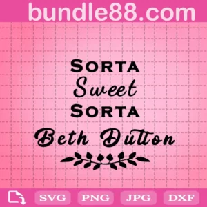 Sorta Sweet Sorta Beth Dutton Svg