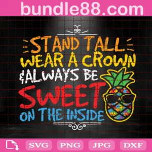 Stand Tall Wear A Crown And Always Be Sweet On The Inside Svg