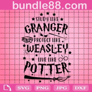 Study Like Granger Protect Like Weasley Live Like Potter Svg