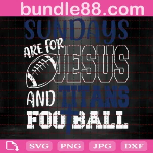 Sundays Are For Jesus And Titans Football Svg