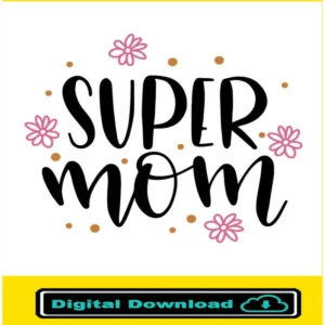 Super Mom Svg, Mama Svg