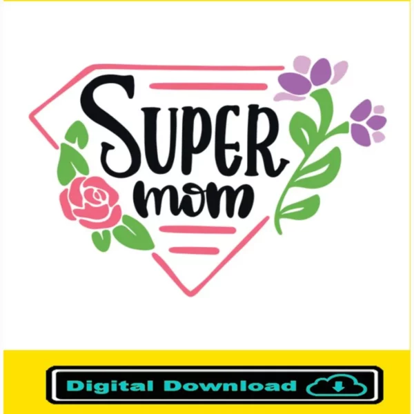 Super Mom Svg, Mother'S Day Super Mom Design Svg