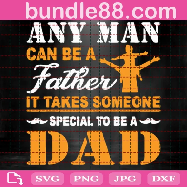 Svg - Any Man Can Be A Father Svg