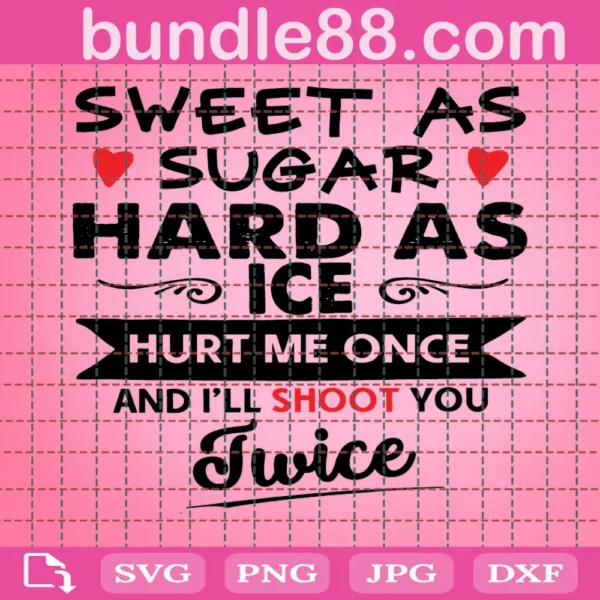 Sweet As Sugar Hard As Ice Hurt Me Once Svg