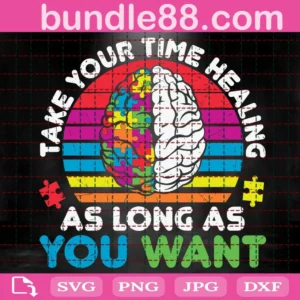 Take Your Time Healing As Long As You Want Brain Autism Svg
