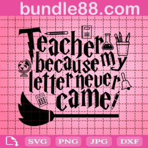 Teacher Because My Letter Never Came Svg