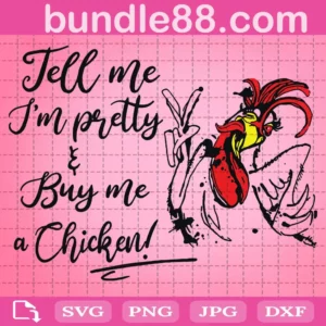 Tell Me I’M Pretty And Buy Me A Chicken Svg