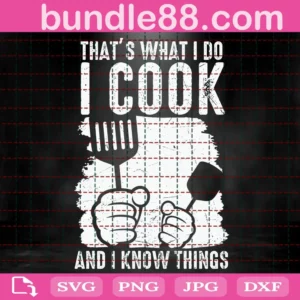 That'S What I Do I Cook And I Know Things Svg