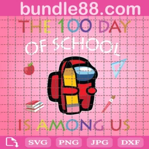 The 100 Days Of School Is Among Us Svg