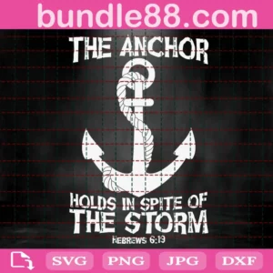 The Anchor Holds In Spite Of The Storm Svg